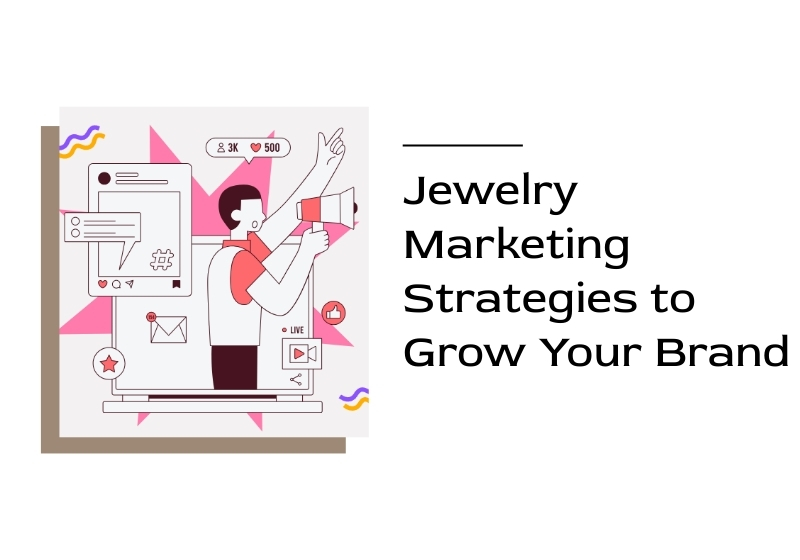 Jewelry Marketing Strategies to Grow Your Brand